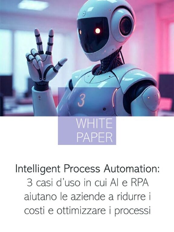 Immagine del whitepaper: Intelligent Process Automation: 3 casi d’uso in cui AI e RPA aiutano le aziende a ridurre i costi e ottimizzare i processi