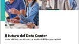Immagine del whitepaper: Il futuro del Data Center: come ottimizzare sicurezza, sostenibilità e prestazioni